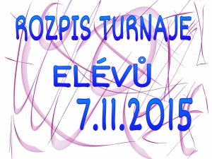 ROZPIS TURNAJE ELÉVŮ 7.11.2015