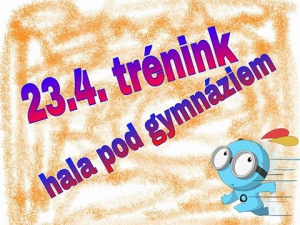 V sobotu 23.4. trénink na hale pod gymnáziem